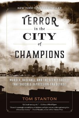 Terror in the City of Champions: Murder, Baseball, and the Secret Society that Shocked Depression-era Detroit - Tom Stanton - cover