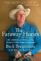 The Faraway Horses: The Adventures and Wisdom of One of America's Most Renowned Horsemen