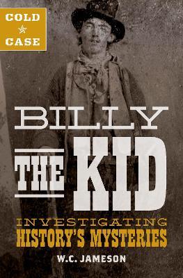 Cold Case: Billy the Kid: Investigating History's Mysteries - W.C. Jameson - cover