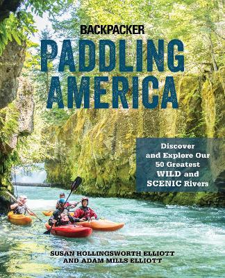 Paddling America: Discover and Explore Our 50 Greatest Wild and Scenic Rivers - Susan Elliott,Adam Elliott - cover