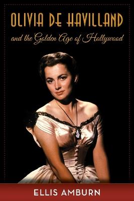 Olivia de Havilland and the Golden Age of Hollywood - Ellis Amburn - cover