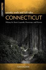 Spooky Trails and Tall Tales Connecticut: Hiking the State's Legends, Hauntings, and History