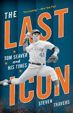 The Last Icon: Tom Seaver and His Times