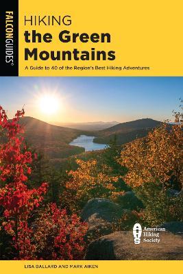 Hiking the Green Mountains: A Guide to 40 of the Region's Best Hiking Adventures - Lisa Ballard,Mark Aiken - cover