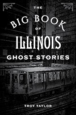 The Big Book of Illinois Ghost Stories - Troy Taylor - cover