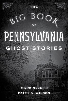 The Big Book of Pennsylvania Ghost Stories - Mark Nesbitt,Patty A. Wilson - cover