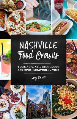 Nashville Food Crawls: Touring the Neighborhoods One Bite and Libation at a Time - Holly Stewart - cover