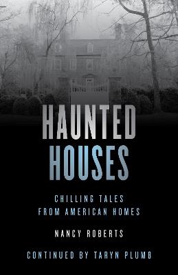 Haunted Houses: Chilling Tales From 26 American Homes - Nancy Roberts - cover