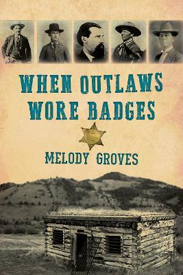 When Outlaws Wore Badges - Melody Groves - cover