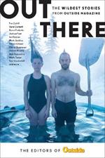 Out There: The Wildest Stories from Outside Magazine