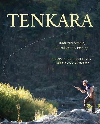 Tenkara: Radically Simple, Ultralight Fly Fishing - Kevin Kelleher,Misako Ishimura - cover