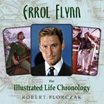 Errol Flynn: The Illustrated Life Chronology