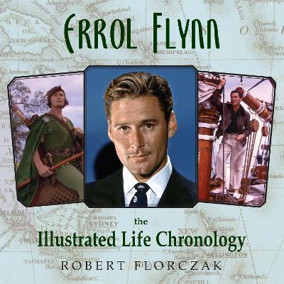 Errol Flynn: The Illustrated Life Chronology - Robert Florczak - cover