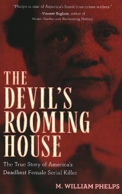 Devil's Rooming House: The True Story of America's Deadliest Female Serial Killer - M. William Phelps - cover