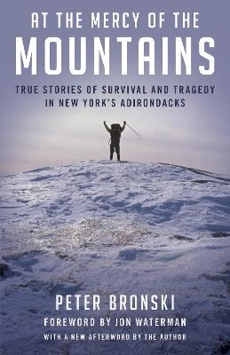 At the Mercy of the Mountains: True Stories Of Survival And Tragedy In New York's Adirondacks - Peter Bronski - cover