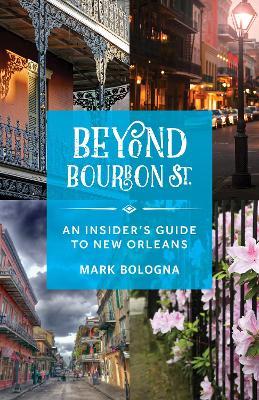 Beyond Bourbon St.: An Insider's Guide to New Orleans - Mark Bologna - cover