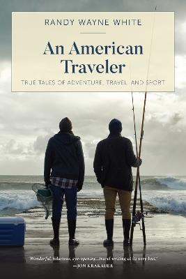 An American Traveler: True Tales of Adventure, Travel, and Sport - Randy Wayne White - cover