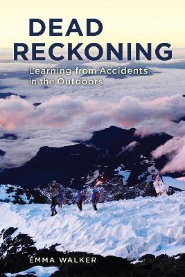 Dead Reckoning: Learning from Accidents in the Outdoors - Emma Walker - cover