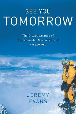 See You Tomorrow: The Disappearance of Snowboarder Marco Siffredi on Everest - Jeremy Evans - cover