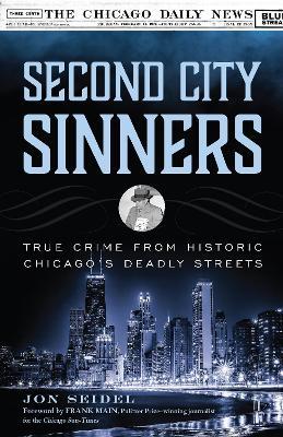 Second City Sinners: True Crime from Historic Chicago's Deadly Streets - Jon Seidel - cover