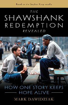 The Shawshank Redemption Revealed: How One Story Keeps Hope Alive - Mark Dawidziak - cover