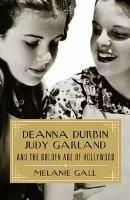 Deanna Durbin, Judy Garland, and the Golden Age of Hollywood - Melanie Gall - cover