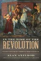 In the Time of the Revolution: Living the War of American Independence