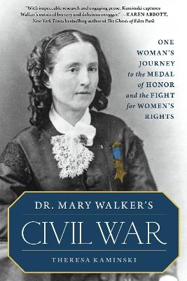 Dr. Mary Walker's Civil War: One Woman's Journey to the Medal of Honor and the Fight for Women's Rights - Theresa Kaminski - cover