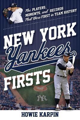 New York Yankees Firsts: The Players, Moments, and Records That Were First  in Team History (Paperback)