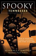 Spooky Tennessee: Tales of Hauntings, Strange Happenings, and Other Local Lore