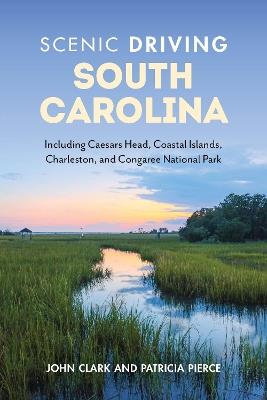 Scenic Driving South Carolina: Including Caesars Head, Coastal Islands, Charleston, and Congaree National Park - Patricia Pierce,John Clark - cover