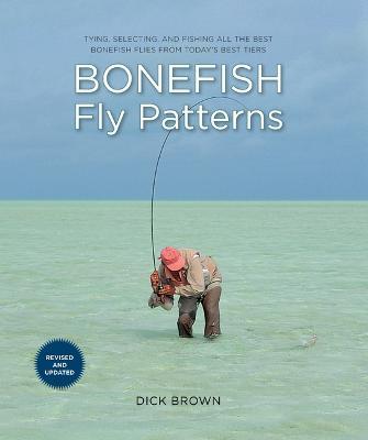 Bonefish Fly Patterns: Tying, Selecting, and Fishing All the Best Bonefish Flies from Today's Best Tiers - Dick Brown - cover