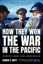 How They Won the War in the Pacific: Nimitz and His Admirals