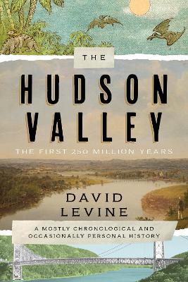 The Hudson Valley: The First 250 Million Years: A Mostly Chronological and Occasionally Personal History - David Levine - cover