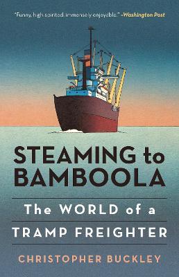 Steaming to Bamboola: The World of a Tramp Freighter - Christopher Buckley - cover