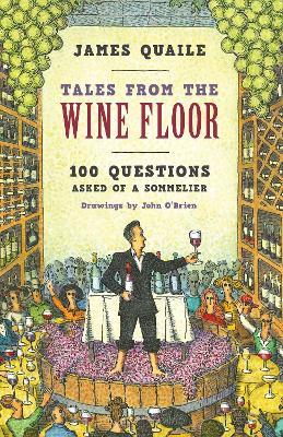 Tales from the Wine Floor: 100 Questions Asked of a Sommelier - James Quaile - cover