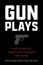 Gunplays: Five Plays on Inner City Violence and Guns