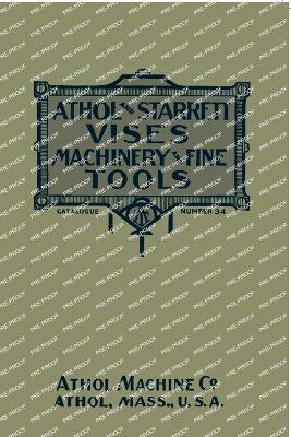 Athol and Starrett Vises, Machinery, and Fine Tools: Catalogue Number 34 - Athol Machine Company - cover