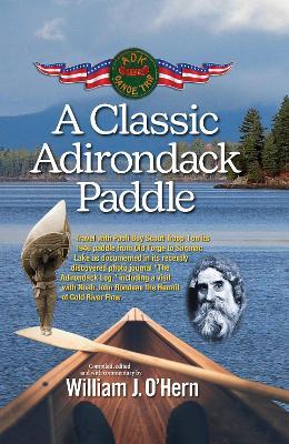 A Classic Adirondack Paddle: Including a Visit with Noah John Rondeau the Hermit of Cold River Flow - William J. O'Hern - cover