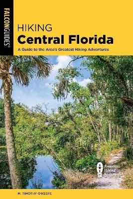 Hiking Central Florida: A Guide to the Area's Greatest Hiking Adventures - M. Timothy O'Keefe - cover