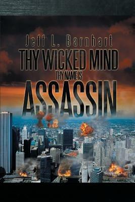 Thy Wicked Mind Thy Name Is Assassin - Jeff L Barnhart - cover