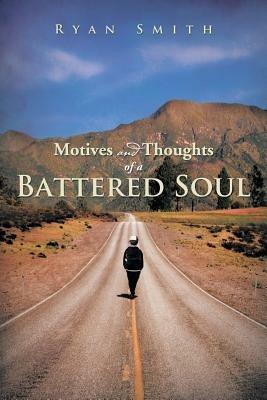 Motives and Thoughts of a Battered Soul - Ryan Smith - cover