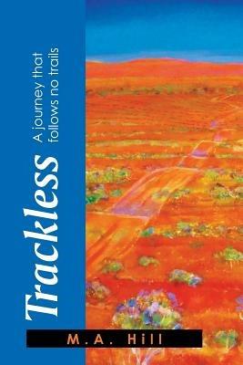 Trackless: A Journey That Follows No Trails - M a Hill - cover