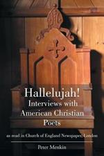 Hallelujah! Interviews with American Christian Poets as read in Church of England Newspaper, London: as read in Church of England Newspaper, London