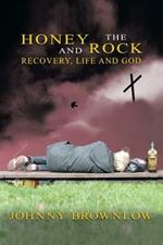 Honey and the Rock: Recovery, Life and God