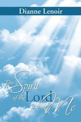 The Spirit of the Lord Is with Me - Dianne Lenoir - Libro in lingua inglese  - Xlibris - | IBS