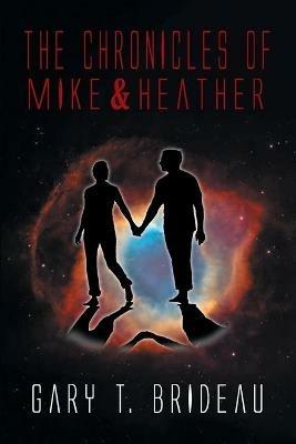 The Chronicles of Mike & Heather - Gary T Brideau - cover
