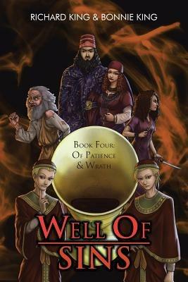 Well of Sins: Book Four: Of Patience & Wrath - Richard King,Bonnie King - cover