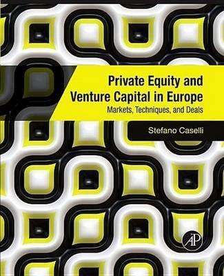 Private Equity and Venture Capital in Europe: Markets, Techniques, and Deals - Stefano Caselli - cover