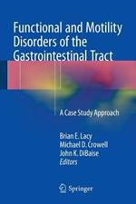 Functional and Motility Disorders of the Gastrointestinal Tract: A Case Study Approach